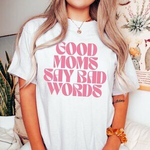 Good Moms Say Bad Words Shirt